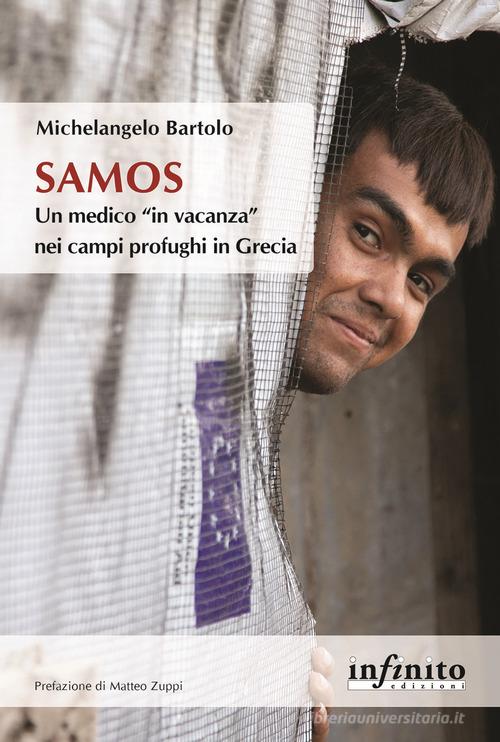 Samos. Un medico «in vacanza» nei campi profughi in Grecia di Michelangelo Bartolo edito da Infinito Edizioni