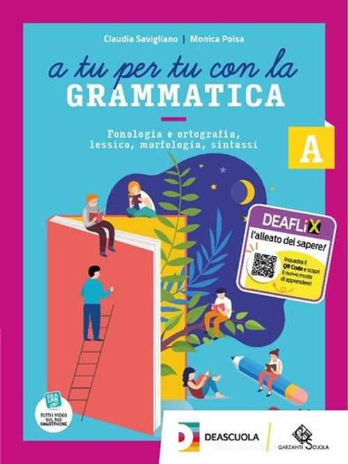 A tu per tu con la grammatica. Percorso semplificato. Per la Scuola media. Con e-book. Con espansione online di Claudia Savigliano, Monica Poisa edito da Garzanti Scuola