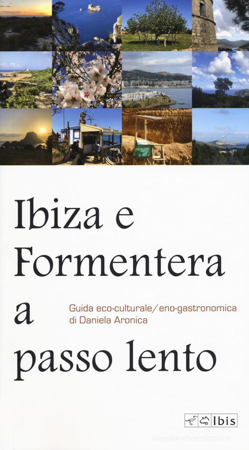 Ibiza e Formentera a passo lento. Guida eco-culturale, eco-gastronomica di Daniela Aronica edito da Ibis