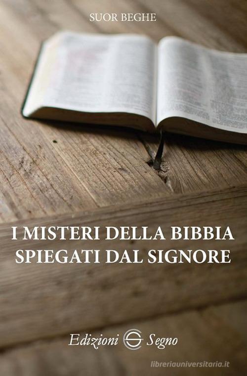 I misteri della Bibbia spiegati dal Signore di Beghe (suor) edito da Edizioni Segno