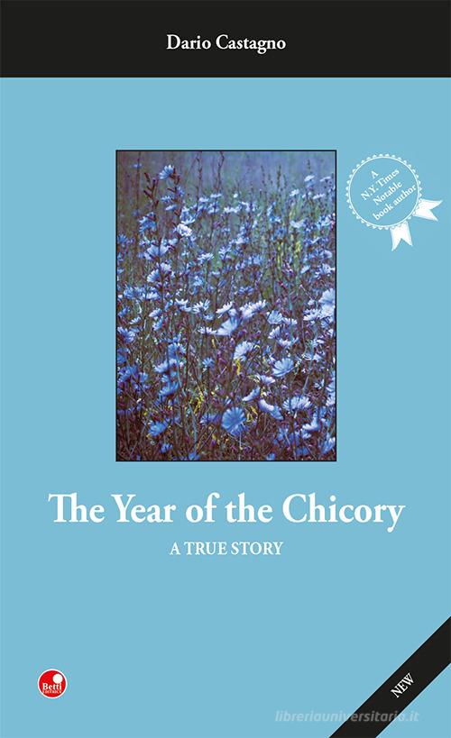 The year of the Chicory. A true story di Dario Castagno edito da Betti Editrice