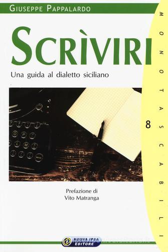 Scrìviri. Una guida al dialetto siciliano di Giuseppe Pappalardo edito da Nuova IPSA