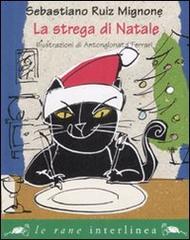 La strega di Natale. Ediz. illustrata di Sebastiano Ruiz-Mignone, AntonGionata Ferrari edito da Interlinea