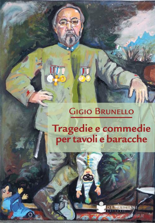 Tragedie e commedie per tavoli e baracche di Gigio Brunello, Giulio Molnár edito da De Bastiani