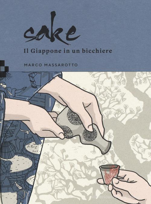 Sake. Il Giappone in un bicchiere di Marco Massarotto edito da Quinto Quarto