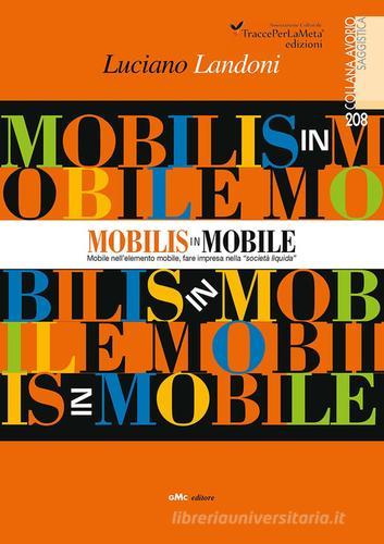 Mobilis in Mobile. Mobile nell'elemento mobile, fare impresa nella «società liquida» di Luciano Landoni edito da Ass. Cult. TraccePerLaMeta