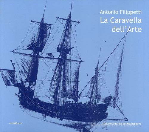 La caravella dell'arte di Antonio Filippetti edito da Ist. Culturale del Mezzogiorno