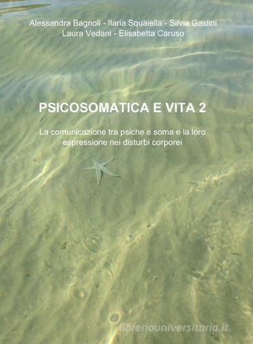 Psicosomatica e vita vol.2 di Alessandra Bagnoli edito da ilmiolibro self publishing
