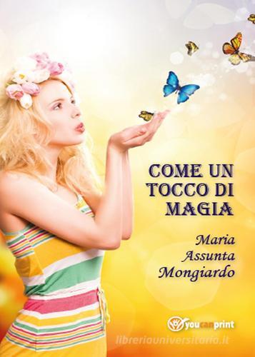 Come un tocco di magia di Maria Assunta Mongiardo edito da Youcanprint