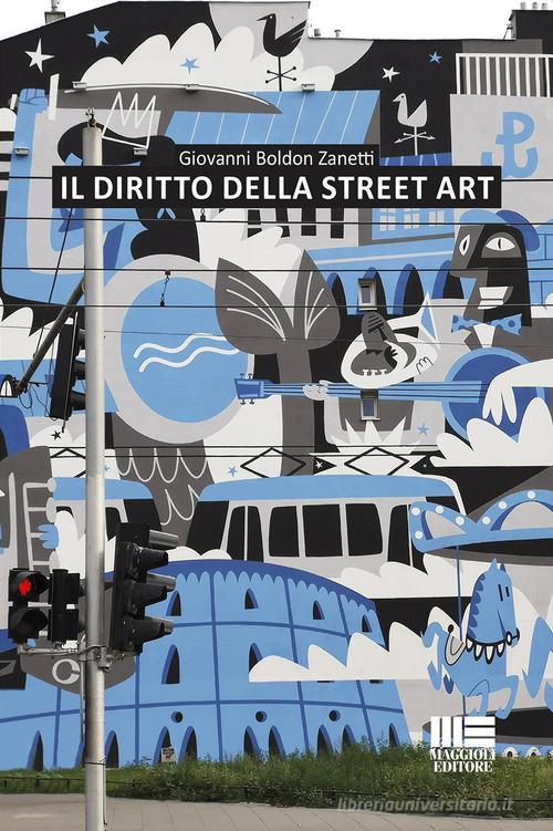 Il diritto della street art di Giovanni Boldon Zanetti edito da Maggioli Editore