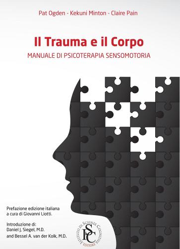 Il trauma e il corpo. Manuale di psicoterapia sensomotoria di Pat Ogden, Kekuni Minton, Claire Pain edito da Ist. Scienze Cognitive
