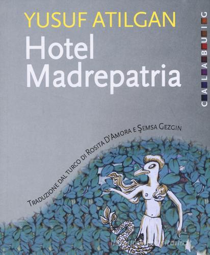 Hotel Madrepatria di Yusuf Atilgan edito da Calabuig