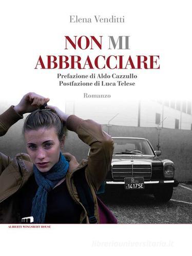 Non mi abbracciare di Elena Venditti edito da Wingsbert House