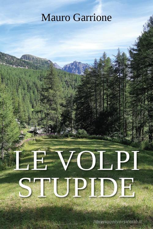 Libro Le volpi stupide di Mauro Garrione Narrativa di Youcanprint