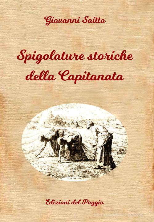 Spigolature storiche della Capitanata di Giovanni Saitto edito da Edizioni del Poggio