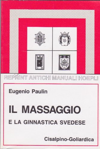 Il massaggio e la ginnastica svedese e danese (rist. anast. 1930) di Eugenio Paulin edito da Hoepli