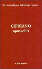 Opuscoli vol.1 di Cipriano di Cartagine (san) edito da Città Nuova