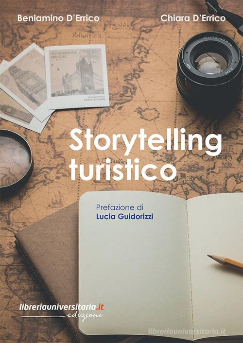 Storytelling turistico di Beniamino D'Errico, Chiara D'errico edito da libreriauniversitaria.it