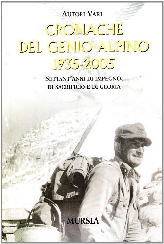 Cronache del Genio Alpino (1935-2005) edito da Ugo Mursia Editore