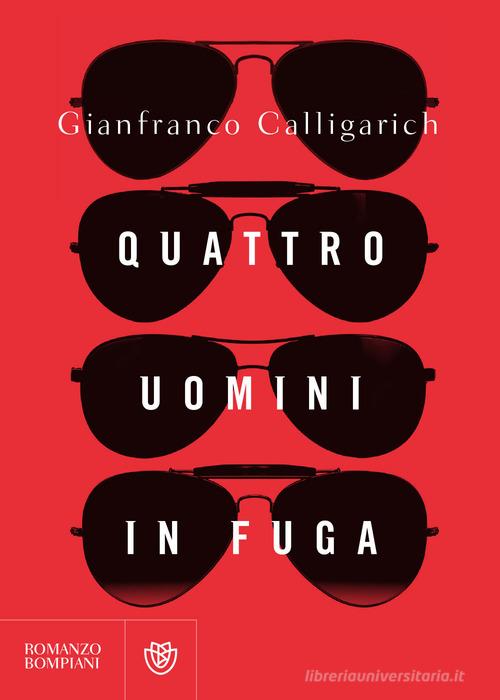 Quattro uomini in fuga di Gianfranco Calligarich edito da Bompiani