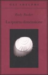 La quarta dimensione. Un viaggio guidato negli universi di ordine superiore di Rudy Rucker edito da Adelphi