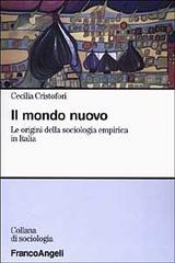 Il mondo nuovo. Le origini della sociologia empirica in Italia di Cecilia Cristofori edito da Franco Angeli