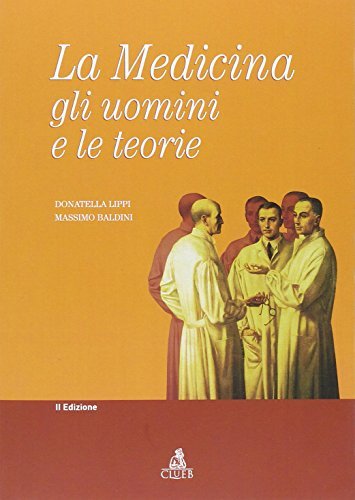 La medicina: gli uomini e le teorie di Donatella Lippi, Massimo Baldini edito da CLUEB