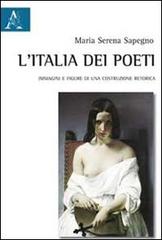 L' Italia dei poeti. Immagini e figure di una costruzione retorica di Maria Serena Sapegno edito da Aracne