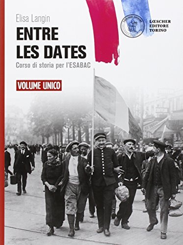 Entre les dates. Corso di storia per l'esaBAC. Vol. unico. Per le Scuole superiori. Con e-book. Con espansione online di Elisa Langin edito da Loescher