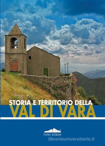 Storia e territorio della Val di Vara di Enrica Salvatori edito da Felici