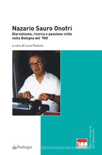 Nazario Sauro Onofri. Giornalismo, ricerca e passione civile nella Bologna del '900 edito da Pendragon