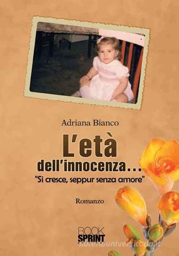 L' età dell'innocenza... di Adriana Bianco edito da Booksprint