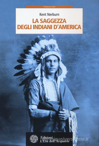 La saggezza degli indiani d'America di Kent Nerburn edito da L'Età dell'Acquario
