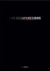 Los desaparecidos-The disappeared. Catalogo della mostra edito da Charta