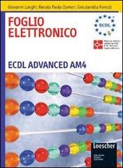 Elaborazione testi. ECDL. Advanced AM3. Per le Scuole superiori di Roberto Zunino, Renata P. Dameri, Genzianella Foresti edito da Loescher