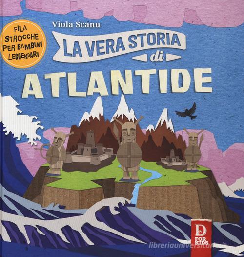 La vera storia di Atlantide. Filastrocche per bambini leggendari. Ediz. a colori di Viola Scanu edito da D For Kids
