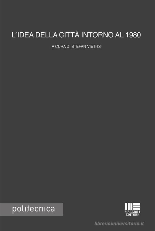 L'idea della città intorno al 1980 di Stefan Vieths edito da Maggioli Editore