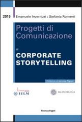 Progetti di comunicazione di corporate storytelling di Emanuele Invernizzi, Stefania Romenti edito da Franco Angeli