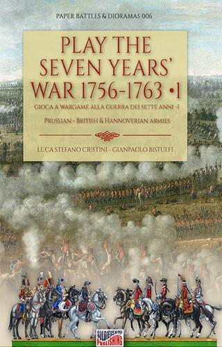 Play the Seven Years' War 1756-1763-Gioca a Wargame alla Guerra dei Sette Anni 1756-1763 vol.1 di Luca Stefano Cristini, Gianpaolo Bistulfi edito da Soldiershop