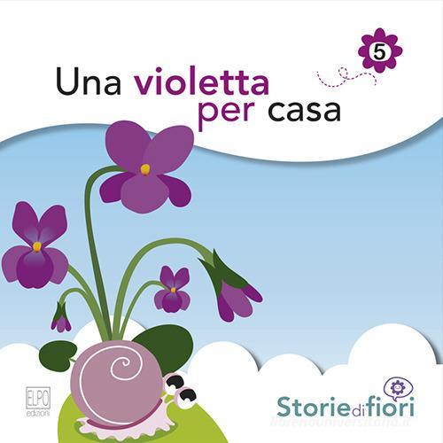 Una violetta per casa di Sara Della Torre edito da Elpo Edizioni