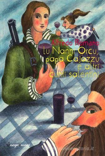 Nanni Orcu, papa Cajazzu e altri cunti salentini (Lu) di Alfredo Romano edito da Negroamaro