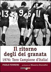 Il ritorno degli dei granata. 1976: Toro campione d'Italia! di Paolo Ferrero edito da Bradipolibri