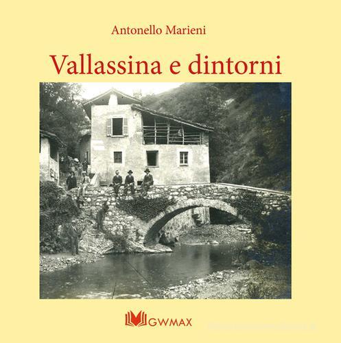 Vallassina e dintorni. Ediz. illustrata di Antonello Marieni edito da GWMAX