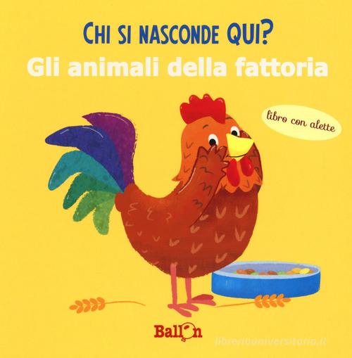 Gli animali della fattoria. Chi si nasconde qui? Ediz. a colori edito da Ballon