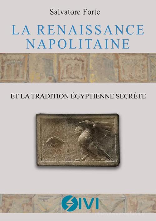 La renaissance napolitaine et la tradition égyptienne secrète di Salvatore Forte edito da StreetLib