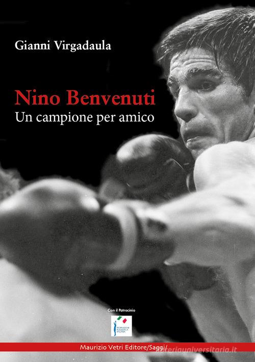 Nino Benvenuti. Un campione per amico di Gianni Virgadaula edito da Maurizio Vetri Editore