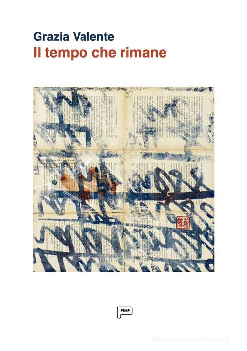 Il tempo che rimane di Grazia Valente edito da Prinp Editoria d'Arte 2.0