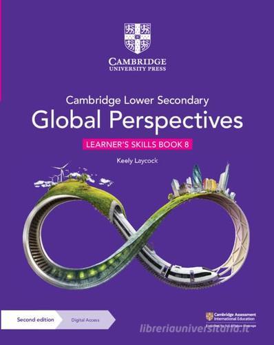 Cambridge lower secondary global perspectives. Learner's Skills Book 8. Per la Scuola media. Con Contenuto digitale per download di Laycock Keely edito da Cambridge