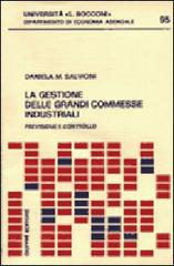 La gestione delle grandi commesse industriali. Previsione e controllo di Daniela M. Salvioni edito da Giuffrè