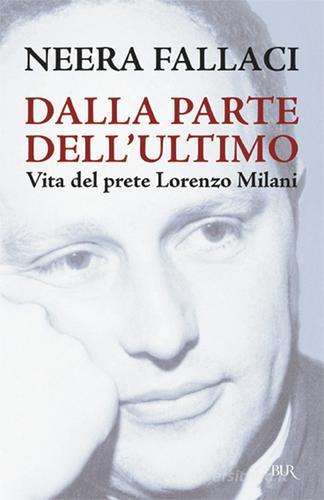 Dalla parte dell'ultimo. Vita del prete Lorenzo Milani di Neera Fallaci edito da BUR Biblioteca Univ. Rizzoli